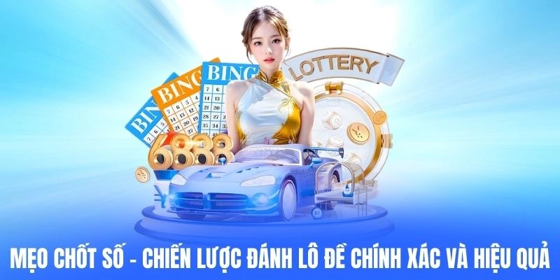 Mẹo Chốt Số – Chiến Lược Đánh Lô Đề Chính Xác Và Hiệu Quả