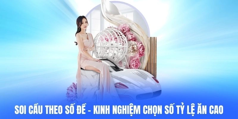 Soi Cầu Theo Số Đề – Kinh Nghiệm Chọn Số Tỷ Lệ Ăn Cao