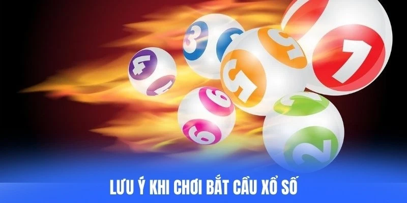 Lưu ý khi chơi bắt cầu xổ số