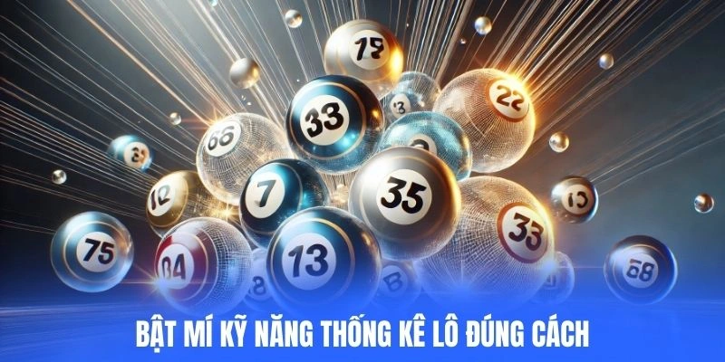 Bật mí kỹ năng thống kê lô đúng cách