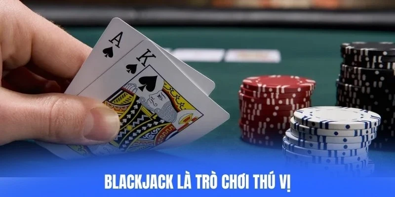 Blackjack là trò chơi thú vị, sử dụng bộ bài tiêu chuẩn 52 lá phổ biến hiện nay