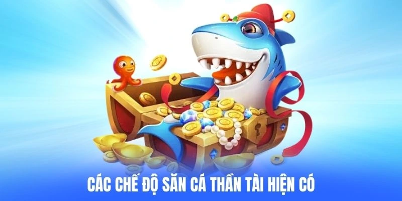 Các chế độ săn cá Thần tài hiện có
