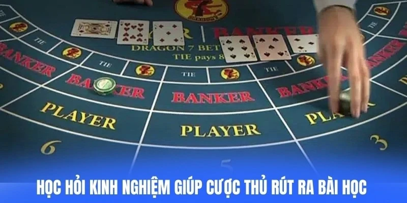 Học hỏi kinh nghiệm giúp cược thủ rút ra bài học từ thành công lẫn thất bại
