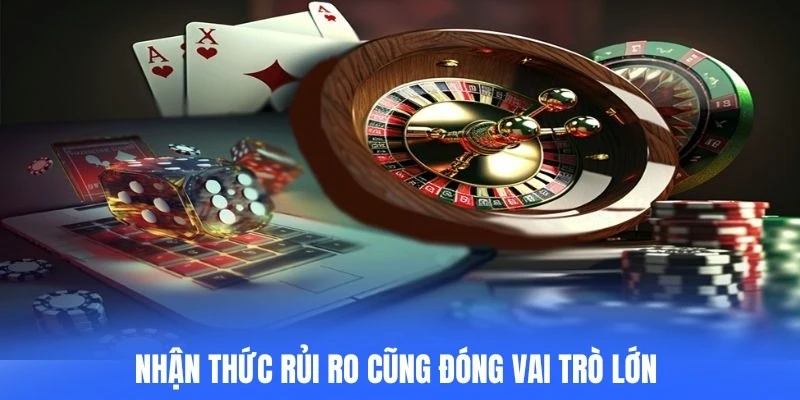 Nhận thức rủi ro cũng đóng vai trò lớn trong chiến lược cá cược casino
