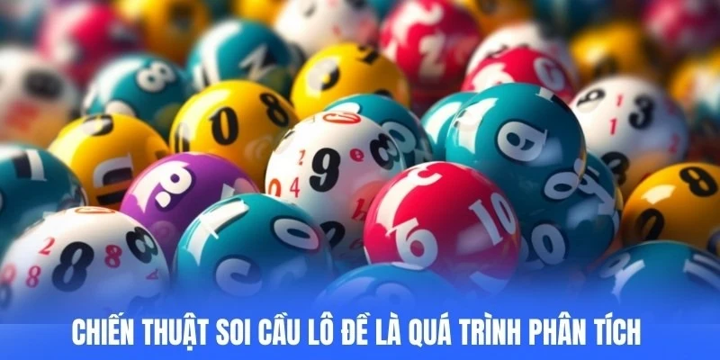 Chiến thuật soi cầu lô đề được xem là quá trình phân tích dữ liệu 