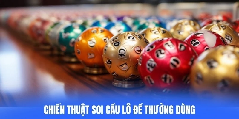 Chiến thuật soi cầu lô đề thường dùng