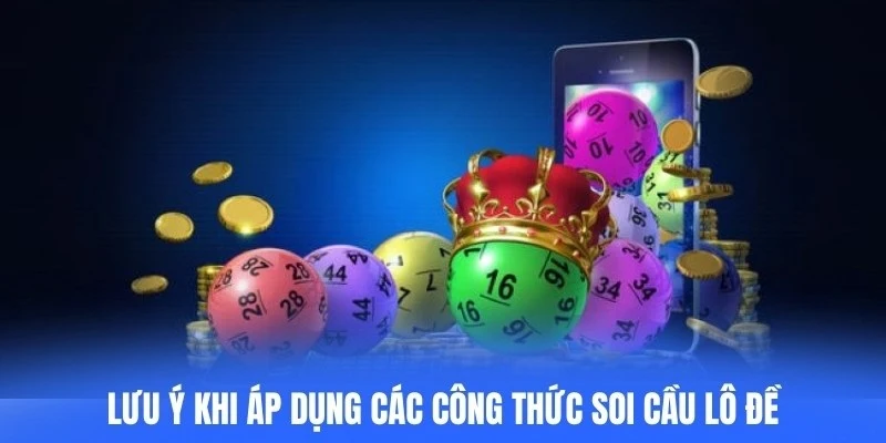 Lưu ý khi áp dụng các công thức soi cầu lô đề