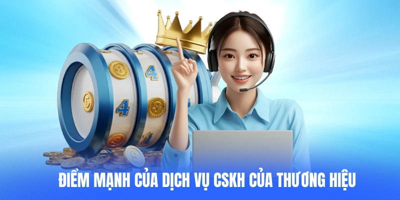 Điểm mạnh của dịch vụ CSKH của thương hiệu
