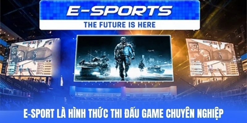 E-Sport là hình thức thi đấu game chuyên nghiệp hấp dẫn người chơi