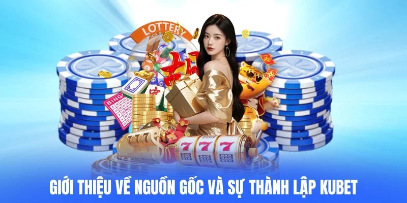 Giới thiệu về nguồn gốc và sự thành lập KUBET