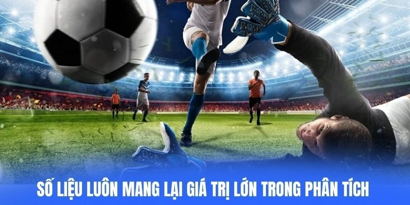 Số liệu luôn mang lại giá trị lớn trong phân tích kèo cược Châu Âu