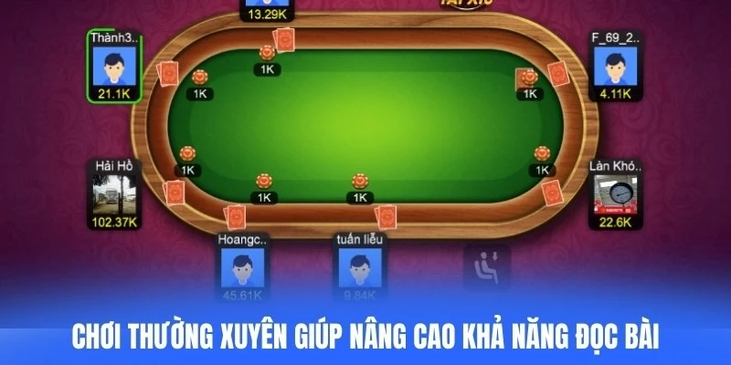 Chơi thường xuyên giúp game thủ nâng cao khả năng đọc bài, phán đoán