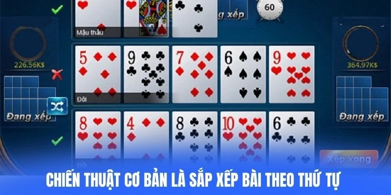 Chiến thuật cơ bản là sắp xếp bài theo thứ tự tăng dần sức mạnh từ chi 