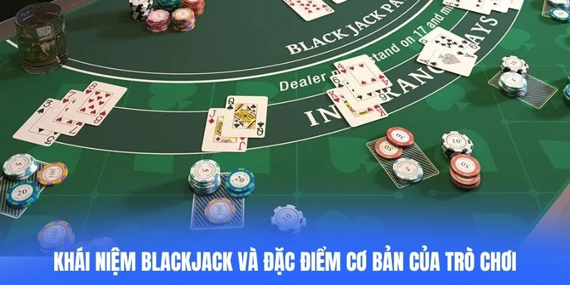 Khái niệm blackjack và đặc điểm cơ bản của trò chơi