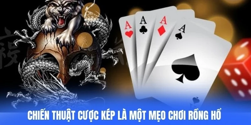 Chiến thuật cược kép là một mẹo chơi rồng hổ được cao thủ áp dụng