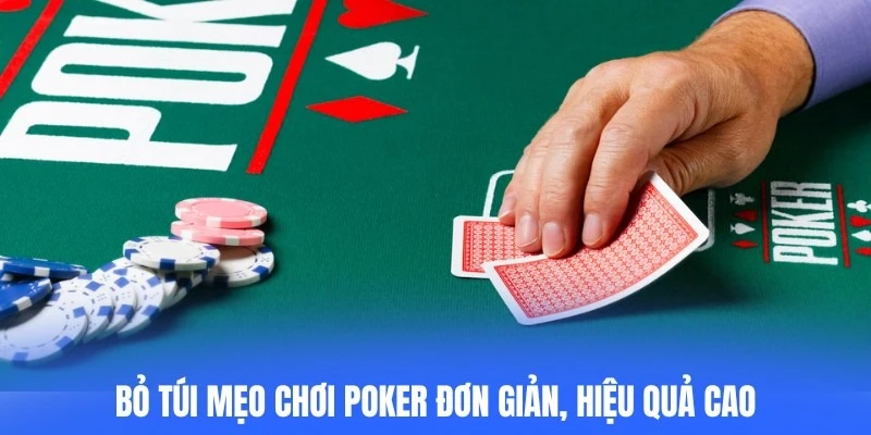 Bỏ túi mẹo chơi poker đơn giản, hiệu quả cao