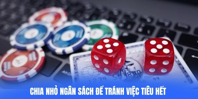 Chia nhỏ ngân sách để tránh việc tiêu hết trong thời gian ngắn