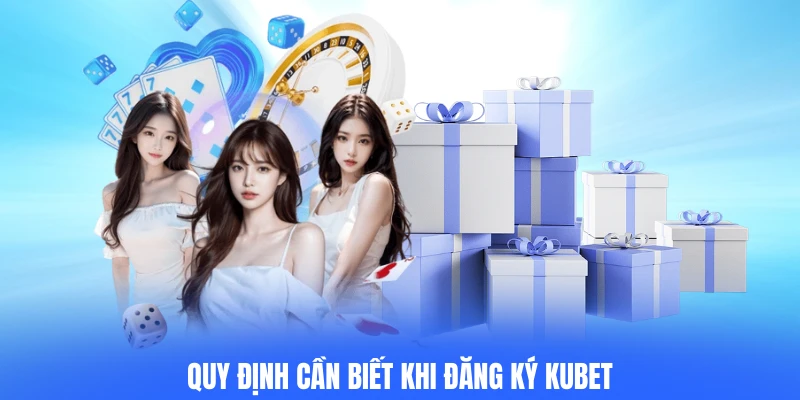 Quy định cần biết khi đăng ký KUBET