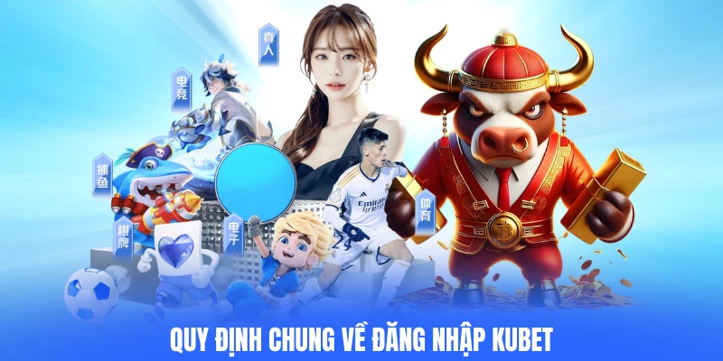 Quy định chung về đăng nhập KUBET