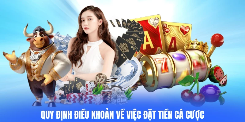 Quy định điều khoản về việc đặt tiền cá cược