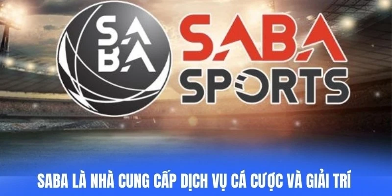 Saba là nhà cung cấp dịch vụ cá cược và giải trí trực tuyến uy tín