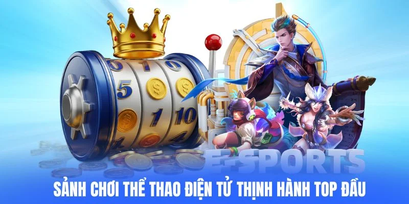 Sảnh chơi thể thao điện tử thịnh hành top đầu