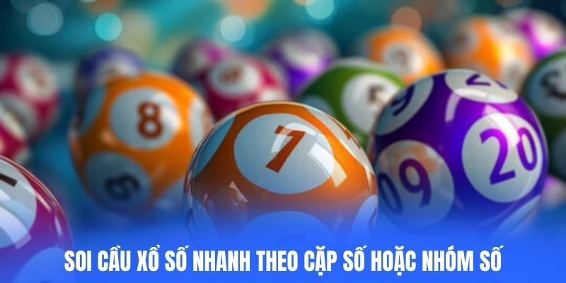 Soi cầu xổ số nhanh theo cặp số hoặc nhóm số