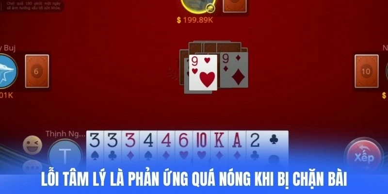 Lỗi tâm lý là phản ứng quá nóng khi bị chặn bài hoặc thua nhiều ván 