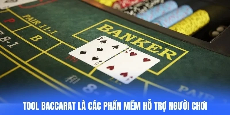 Tool baccarat là các phần mềm hoặc ứng dụng hỗ trợ người chơi