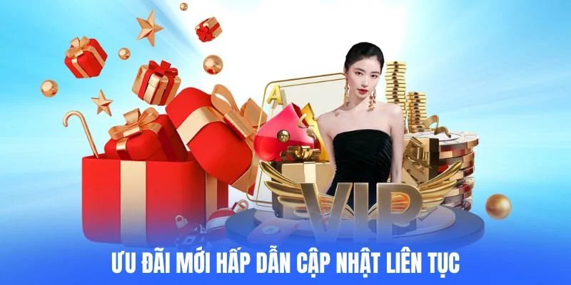 Ưu đãi mới hấp dẫn cập nhật liên tục