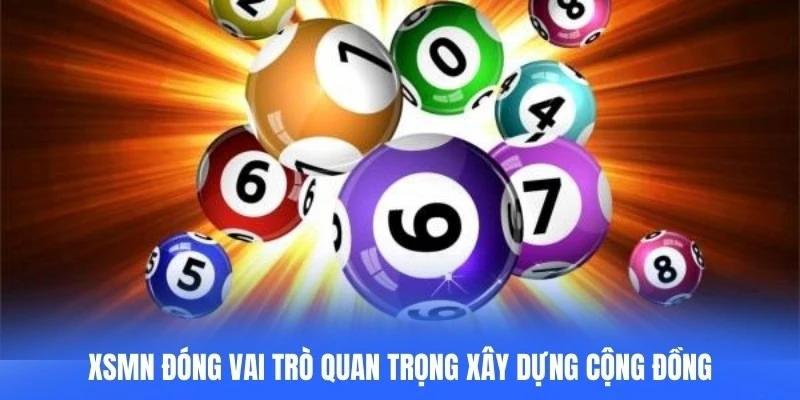 XSMN đóng vai trò quan trọng trong việc góp phần xây dựng cộng đồng
