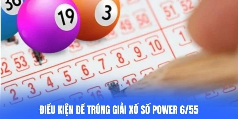 Điều kiện để trúng giải xổ số Power 6/55
