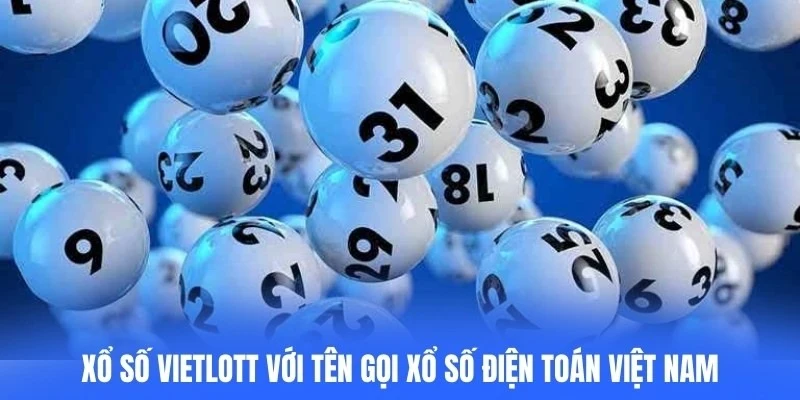 Xổ số Vietlott còn được biết đến với tên gọi Xổ số Điện toán Việt Nam